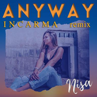 Anyway - INCARMA Remix