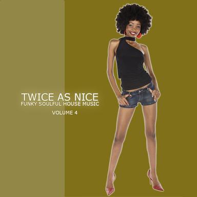 Twice As Nice 4 - Funky Soulful House Music