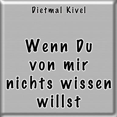 Wenn Du von mir nichts wissen willst