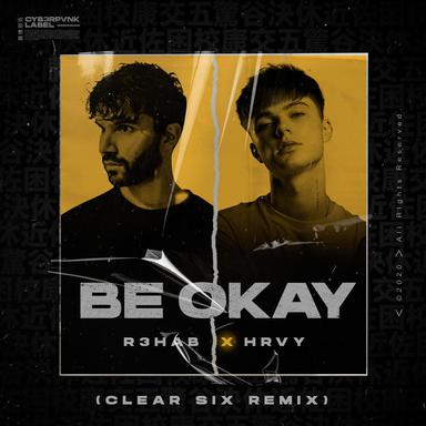 Be Okay (with HRVY) - Clear Six Remix