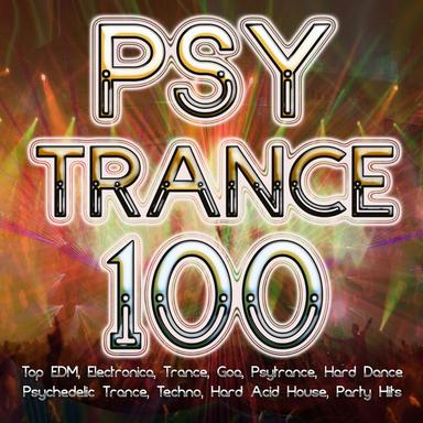 Psychedelic Trance 100 - Best of Electronica, Trance, Goa, Psytrance, Hard Dance, Techno, Hard Acid House, Hard Style, Party Hits