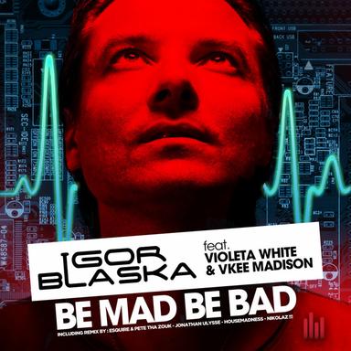 Be Mad Be Bad - HouseMadness Remix