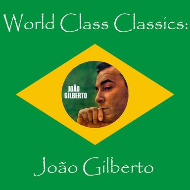 World Class Classics: Joao Gilbert