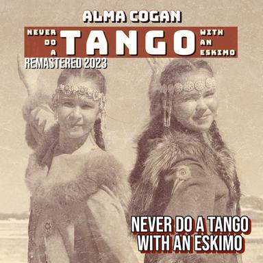Never Do a Tango with an Eskimo